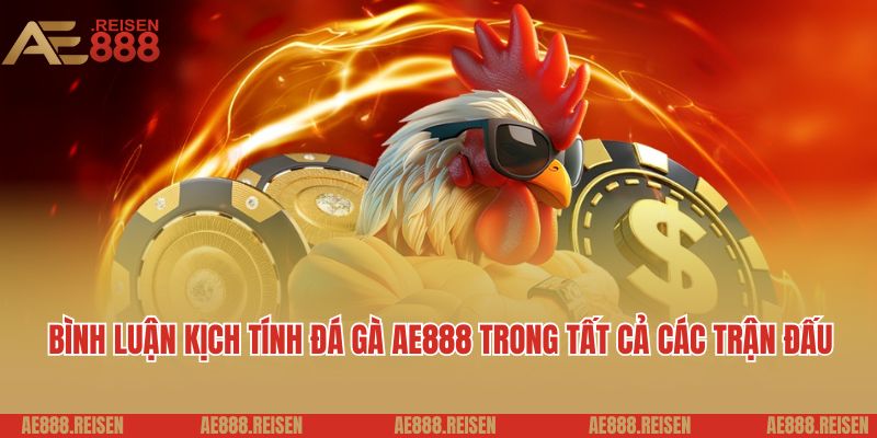 Khám Phá Đá Gà AE888: Xem Trực Tiếp Các Trận Đấu Kê Thủ Hay Nhất 4 Bình luận kịch tính đá gà AE888 trong tất cả các trận đấu