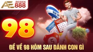 Đề về 98 hôm sau đánh con gì